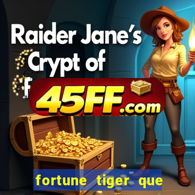 fortune tiger que mais paga